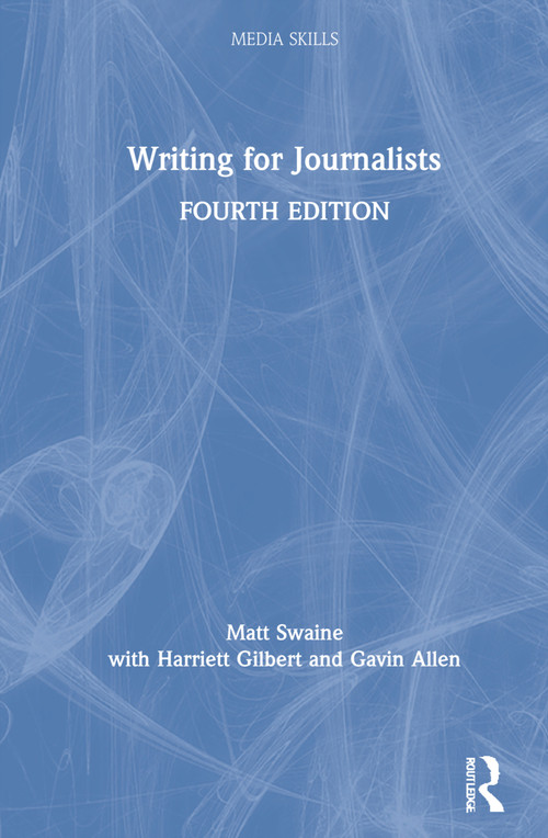 Writing for Journalists by Matt Swaine, Harriett Gilbert, Gavin Allen, 9780367368562