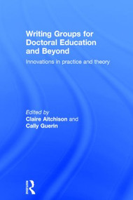 Writing Groups for Doctoral Education and Beyond (Innovations in practice and theory) by Claire Aitchison, Cally Guerin, 9780415834735