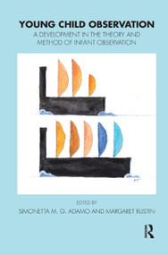 Young Child Observation (A Development in the Theory and Method of Infant Observation) by Simonetta M.G. Adamo, Margaret Rustin, 9780367329976