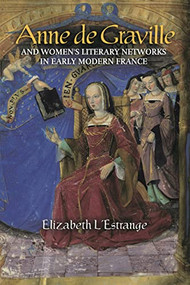 Anne de Graville and Women's Literary Networks in Early Modern France (French Edition) by Elizabeth L'Estrange, 9781843846864