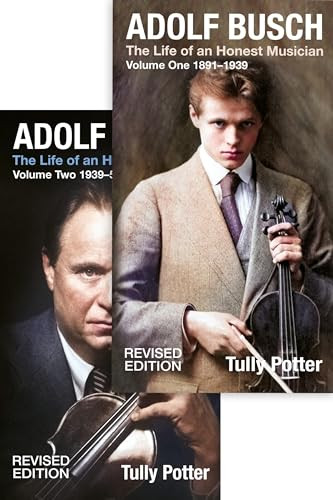 Adolf Busch (The Life of an Honest Musician [2 volume set] - Revised edition) by Tully Potter, 9780907689782