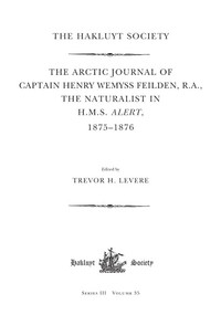 The Arctic Journal of Captain Henry Wemyss Feilden, R.A., the Naturalist in H.M.S. Alert, 1875-1876 by Trevor H. Levere, 9780367356378