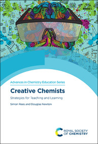 Creative Chemists (Strategies for Teaching and Learning) by Simon Rees, Douglas Newton, 9781788015110