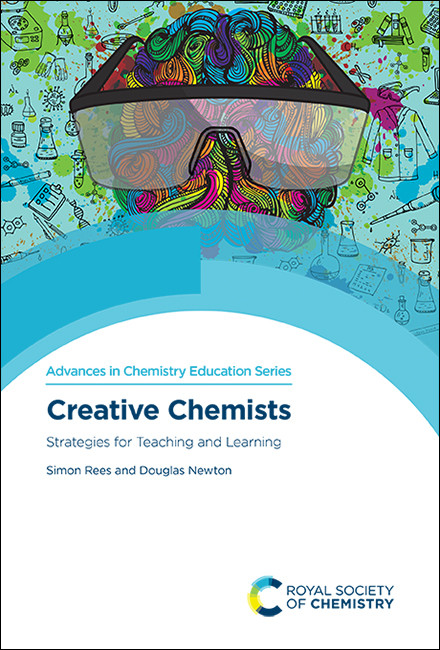 Creative Chemists (Strategies for Teaching and Learning) by Simon Rees, Douglas Newton, 9781788015110