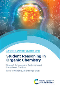 Student Reasoning in Organic Chemistry (Research Advances and Evidence-based Instructional Practices) by Nicole Graulich, Ginger Shultz, 9781839164910