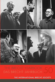 The Brecht Yearbook / Das Brecht-Jahrbuch 50 by Elena Pnevmonidou, Markus Wessendorf, Martin Brady, Benedetta Bronzini, Robert Cohen, Laura Ginters, Helen Hughes, Torben Ibs, Liam Johnston-McCondach, Sabrina Kanthak, Sabine Kebir, Jan Knopf, Sean Larson, Jakob Ribič, Jasper Schagerl, Hanife Schulte, Vera Stegmann, Curtis Swope, Marten Weise, Noah Willumsen, 9781640141995