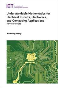 Understandable Mathematics for Electrical Circuits, Electronics, and Computing Applications (Key concepts) by Meizhong Wang, 9781839539756