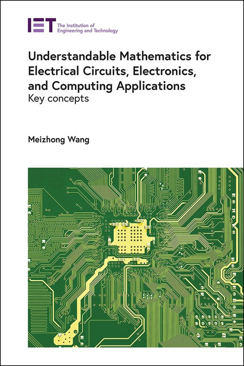 Understandable Mathematics for Electrical Circuits, Electronics, and Computing Applications (Key concepts) by Meizhong Wang, 9781839539756