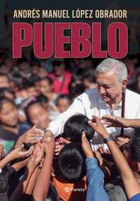 Pueblo / The People (Spanish Edition) by Andrés Manuel López Obrador, 9786073951289