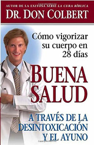 Buena salud a través de la desintoxicación y el ayuno (Cómo vigorizar su cuerpo en 28 días) (Spanish Edition) by Don Colbert, 9781591859789