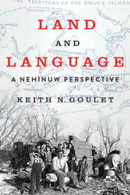 Land and Language (A Nehinuw Perspective) by Keith Goulet, 9780228031239