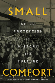 Small Comfort (Child Protection in History and Culture) by Carly Ciufo, Juanita De Barros, 9780228031284