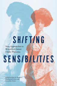 Shifting Sensibilities (New Approaches to Winnifred Eaton/Onoto Watanna) by Rena M. Heinrich, Shoshannah Ganz, Dominika Ferens, 9780228031000