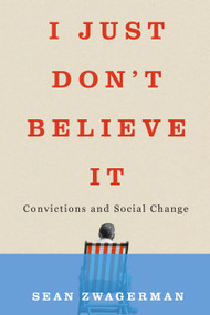I Just Don't Believe It (Convictions and Social Change) by Sean Zwagerman, 9780228031178