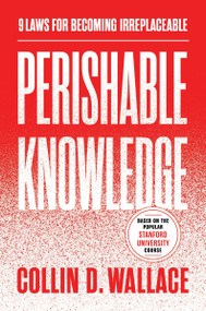 Perishable Knowledge (9 Laws for Becoming Irreplaceable) by Collin Wallace, 9780063569942