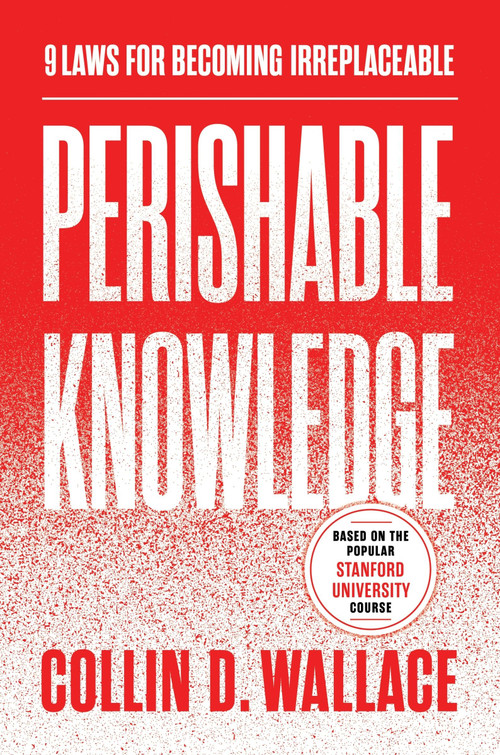 Perishable Knowledge (9 Laws for Becoming Irreplaceable) by Collin Wallace, 9780063569942