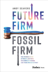 Future Firm, Fossil Firm (The Growing Divide Between Law Firms Who Embrace Change and Those Who Go Extinct) by Andy Seavers, 9798887508832