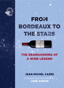 From Bordeaux to the Stars (The Reawakening of a Wine Legend) by Jean-Michel Cazes, Jane Anson, 9781913141486