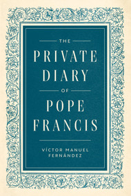 The Private Diary of Pope Francis by Pope Francis, Víctor Manuel Fernández, Sister Bernadette Reis, 9798217492480