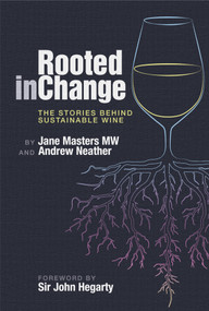 Rooted in Change (The Stories Behind Sustainable Wine) by Jane Masters MW, Andrew Neather, 9781917084703