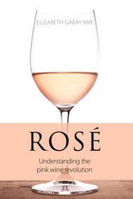 Rosé: Understanding the Pink Wine Revolution by Elizabeth Gabay MW, 9781913141707