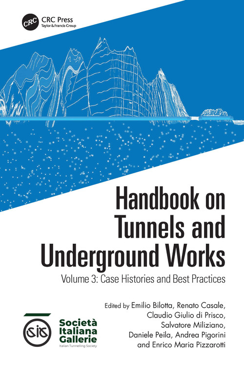 Handbook on Tunnels and Underground Works (Volume 3: Case Histories and Best Practices) by Emilio Bilotta, Renato Casale, Claudio Giulio di Prisco, Salvatore Miliziano, Daniele Peila, Andrea Pigorini, Enrico Maria Pizzarotti, 9781032309033