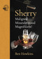 Sherry (Maligned, Misunderstood, Magnificent!) by Ben Howkins, 9781913141288