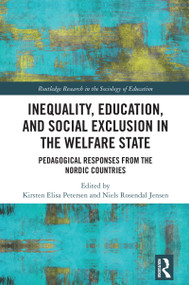 Inequality, Education, and Social Exclusion in the Welfare State (Pedagogical Responses from the Nordic Countries) by Kirsten Elisa Petersen, Niels Rosendal Jensen, 9781032749860