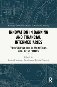 Innovation in Banking and Financial Intermediaries (The Disruptive Role of ESG Policies and Fintech Players) by Enrico Fioravante Geretto, Egidio Palmieri, 9781032887968