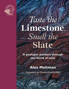 Taste the Limestone, Smell the Slate (A geologist wanders through the world of wine) by Alex Maltman, 9781917084628