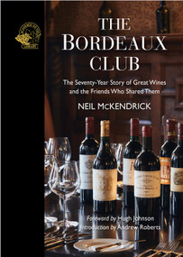 The Bordeaux Club (The Seventy-Year Story of Great Wines and the Friends Who Shared Them) by Neil McKendrick, 9781913141349