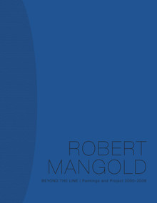 Robert Mangold (Beyond the Line: Paintings and Project  2000-2008) by Douglas Dreishpoon, Marla Prather, William Pedersen, 9780810954878
