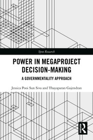 Power in Megaproject Decision-making (A Governmentality Approach) by Jessica Pooi Sun Siva, Thayaparan Gajendran, 9781032455457