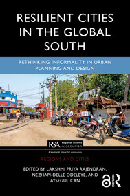 Resilient Cities in the Global South (Rethinking Informality in Urban Planning and Design) by Lakshmi Priya Rajendran, NezHapi-Dellé Odeleye, Aysegul Can, 9781032373775