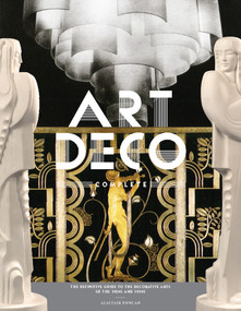Art Deco Complete (The Definitive Guide to the Decorative Arts of the 1920s and 1930s) by Alastair Duncan, 9780810980464