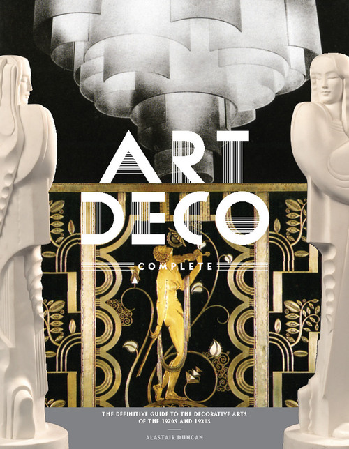 Art Deco Complete (The Definitive Guide to the Decorative Arts of the 1920s and 1930s) by Alastair Duncan, 9780810980464