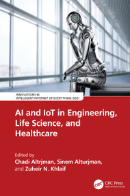 AI and IoT in Engineering, Life Science, and Healthcare by Chadi Altrjman, Sinem Alturjman, Zuheir N. Khlaif, 9781041076438