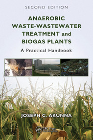 Anaerobic Waste-Wastewater Treatment and Biogas Plants (A Practical Handbook) by Joseph Chukwuemeka Akunna, 9781041450986