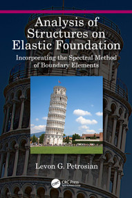 Analysis of Structures on Elastic Foundation (Incorporating the Spectral Method of Boundary Elements) by Levon G. Petrosian, 9781032227139