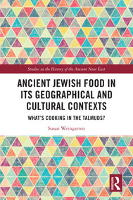 Ancient Jewish Food in Its Geographical and Cultural Contexts (What's Cooking in the Talmuds?) by Susan Weingarten, 9781032009995