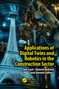 Applications of Digital Twins and Robotics in the Construction Sector by Syed Saad, Kumeel Rasheed, Syed Ammad, 9781032855714