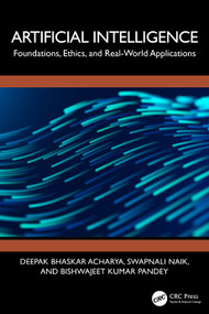 Artificial Intelligence (Foundations, Ethics, and Real-World Applications) by Deepak Bhaskar Acharya, Swapnali Naik, Bishwajeet Kumar Pandey, 9781041343073