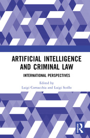 Artificial Intelligence and Criminal Law (International Perspectives) by Luigi Cornacchia, Luigi Scollo, 9781041280606