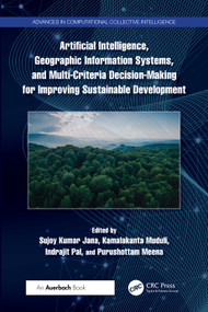 Artificial Intelligence, Geographic Information Systems, and Multi-Criteria Decision-Making for Improving Sustainable Development by Sujoy Kumar Jana, Kamalakanta Muduli, Indrajit Pal, Purushottam Meena, 9781032683935