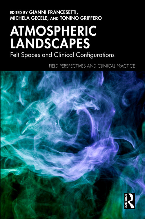 Atmospheric Landscapes (Felt Spaces and Clinical Configurations) by Gianni Francesetti, Michela Gecele, Tonino Griffero, 9781041404651
