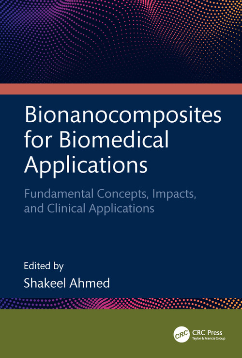 Bionanocomposites for Biomedical Applications (Fundamental Concepts, Impacts, and Clinical Applications) by Shakeel Ahmed, 9781041095774