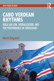 Cabo Verdean Rhythms (Kolá San Jon, Spatialization, and the Performance of Creolidade) by Martin Ringsmut, 9781032895079