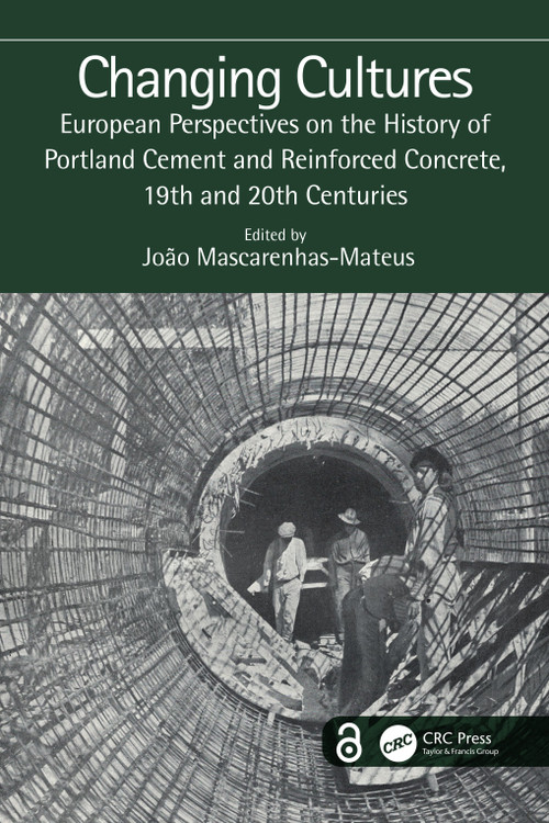 Changing Cultures (European Perspectives on the History of Portland Cement and Reinforced Concrete, 19th and 20th Centuries) by João Mascarenhas-Mateus, 9781032437385