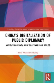 China's Digitalization of Public Diplomacy (Navigating Panda and Wolf Warrior Styles) by Zhao Alexandre Huang, 9781041424031