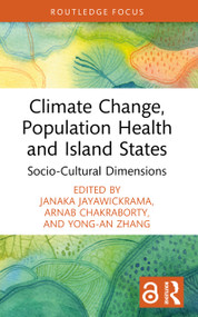 Climate Change, Population Health and Island States (Socio-Cultural Dimensions) by Janaka Jayawickrama, Arnab Chakraborty, Yong-an Zhang, 9781032753867